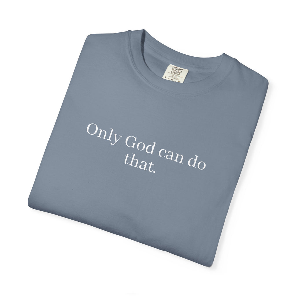 Only God Can Do That Unisex Comfort Colors T-Shirt