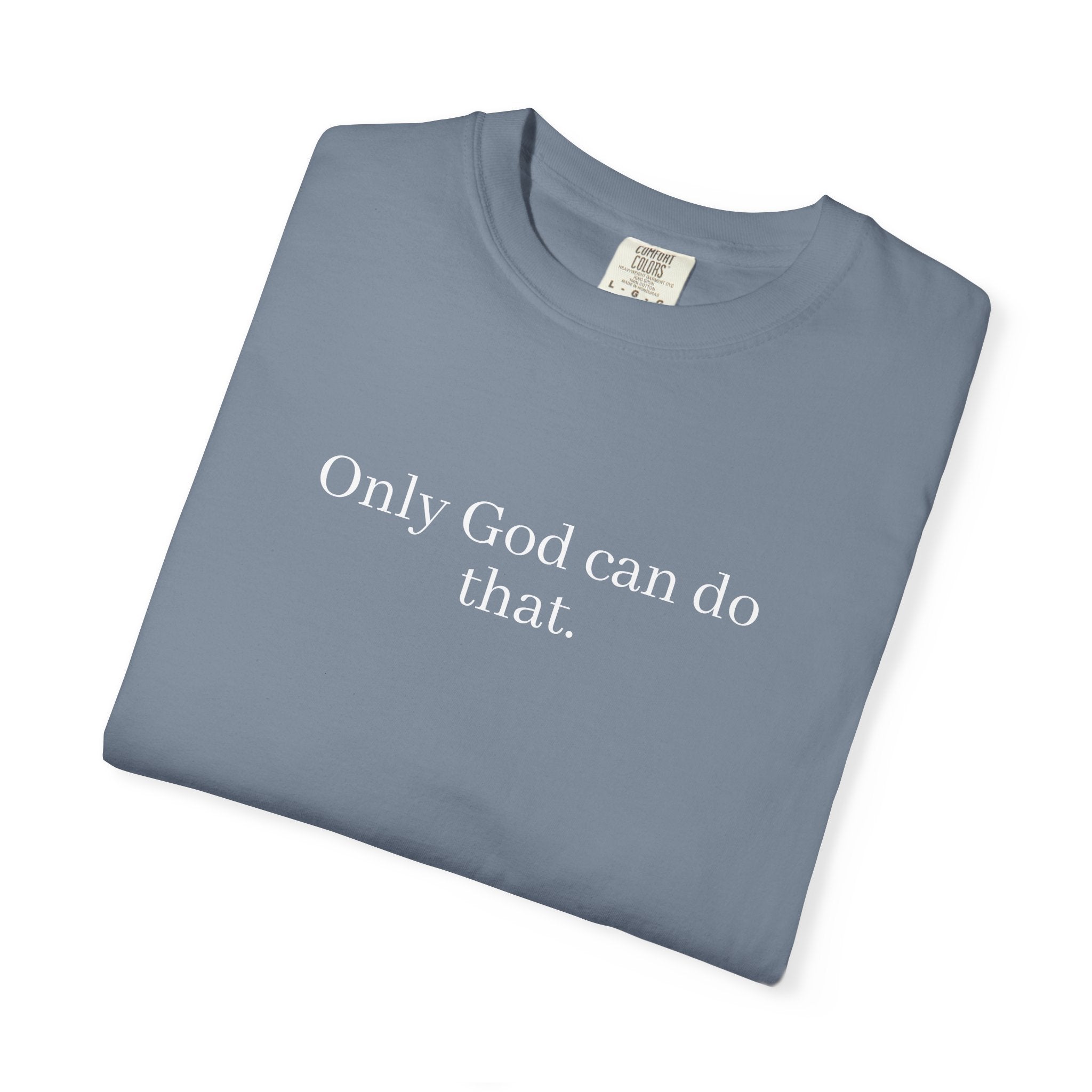 Only God Can Do That Unisex Comfort Colors T-Shirt