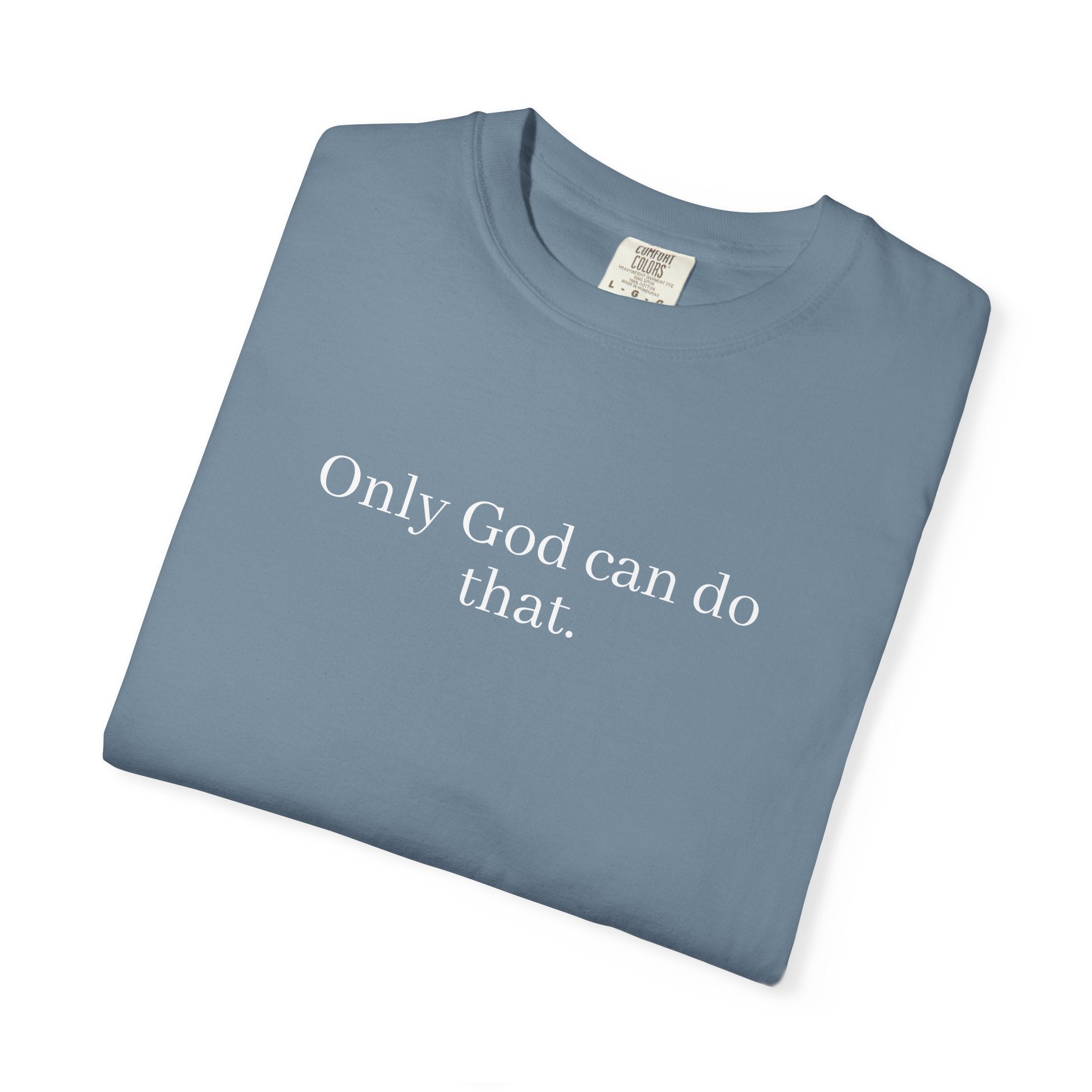 Only God Can Do That Unisex Comfort Colors T-Shirt