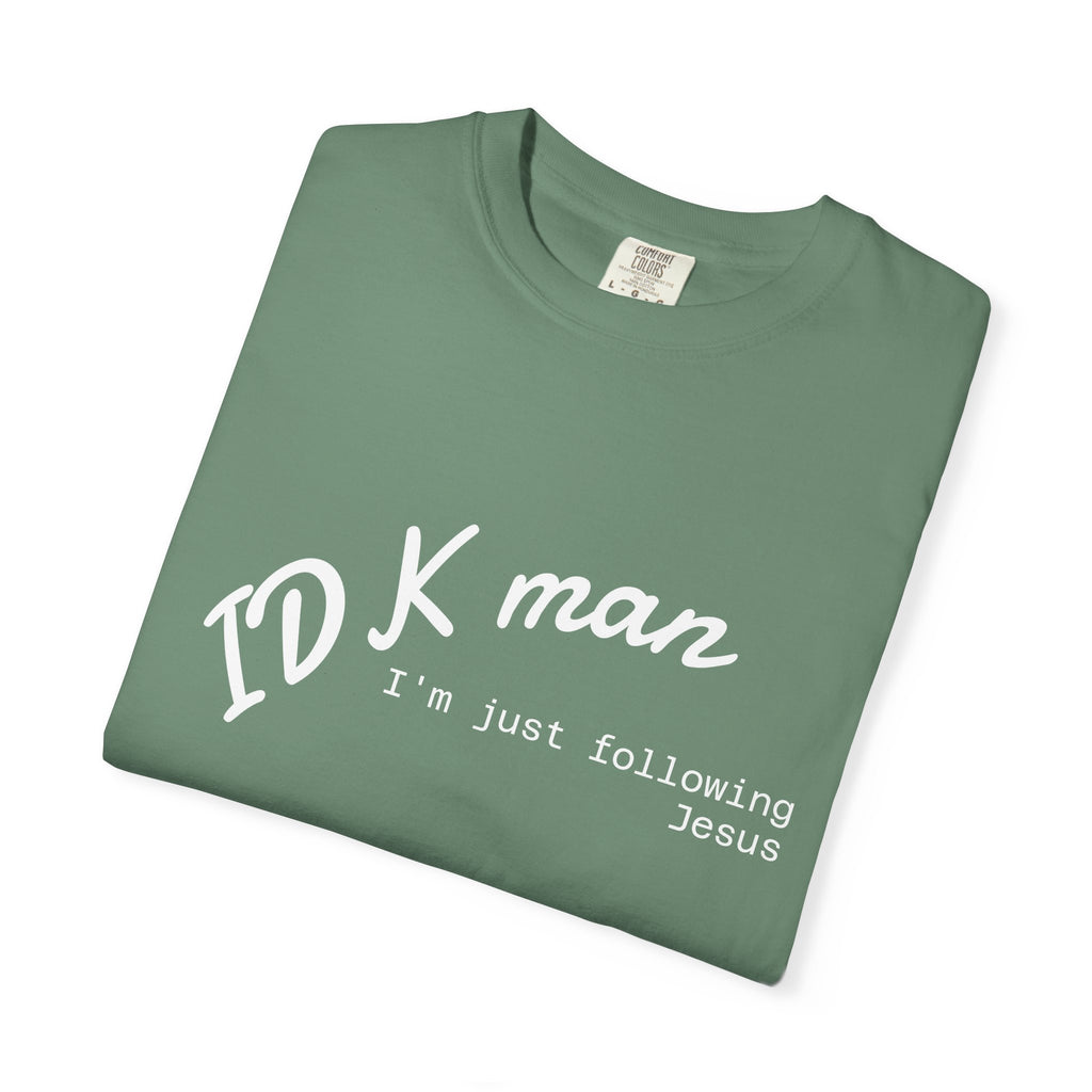 IDK man I'm just following Jesus Unisex Comfort Colors T-Shirt