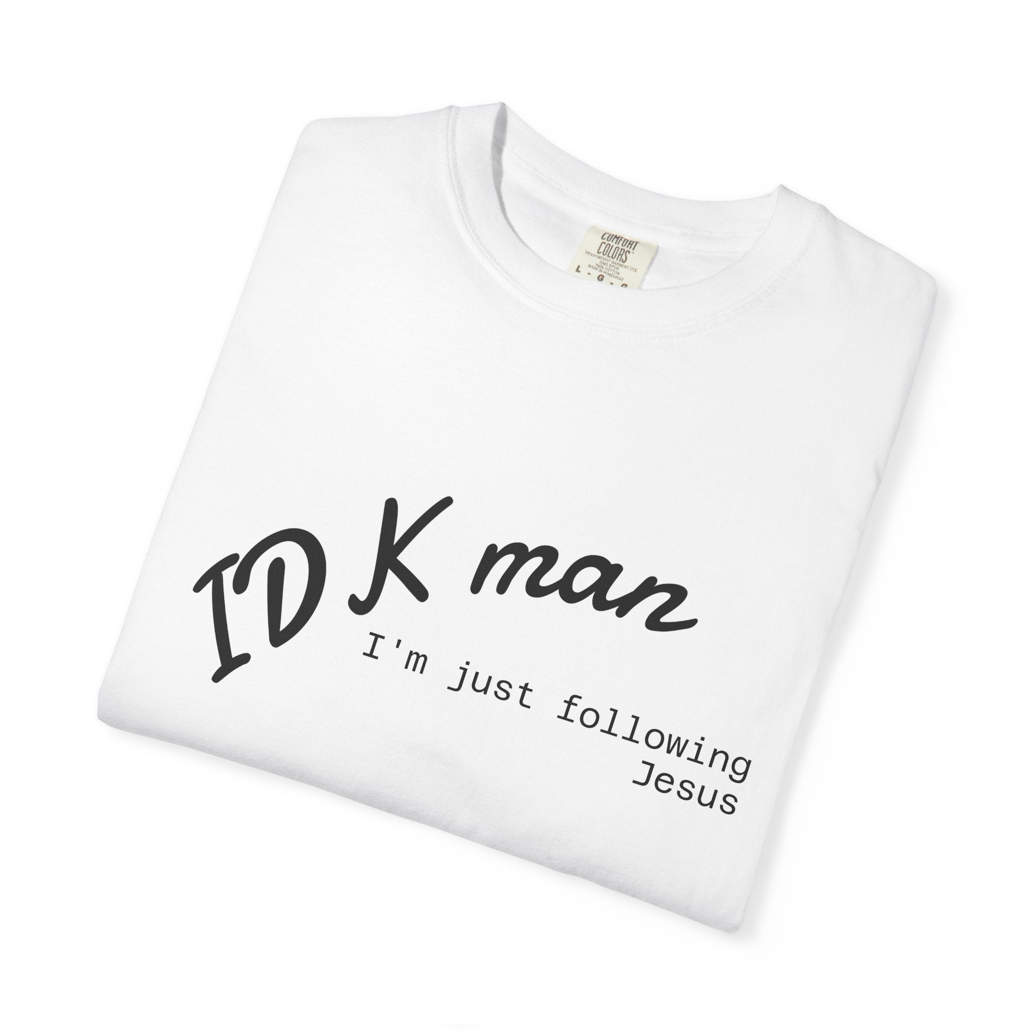 IDK man I'm just following Jesus Unisex Comfort Colors T-Shirt