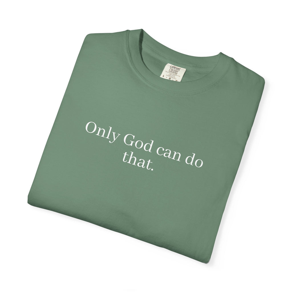 Only God Can Do That Unisex Comfort Colors T-Shirt