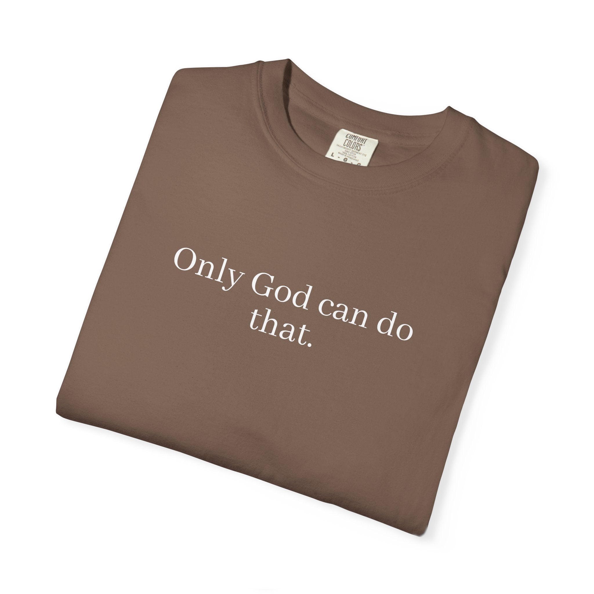 Only God Can Do That Unisex Comfort Colors T-Shirt