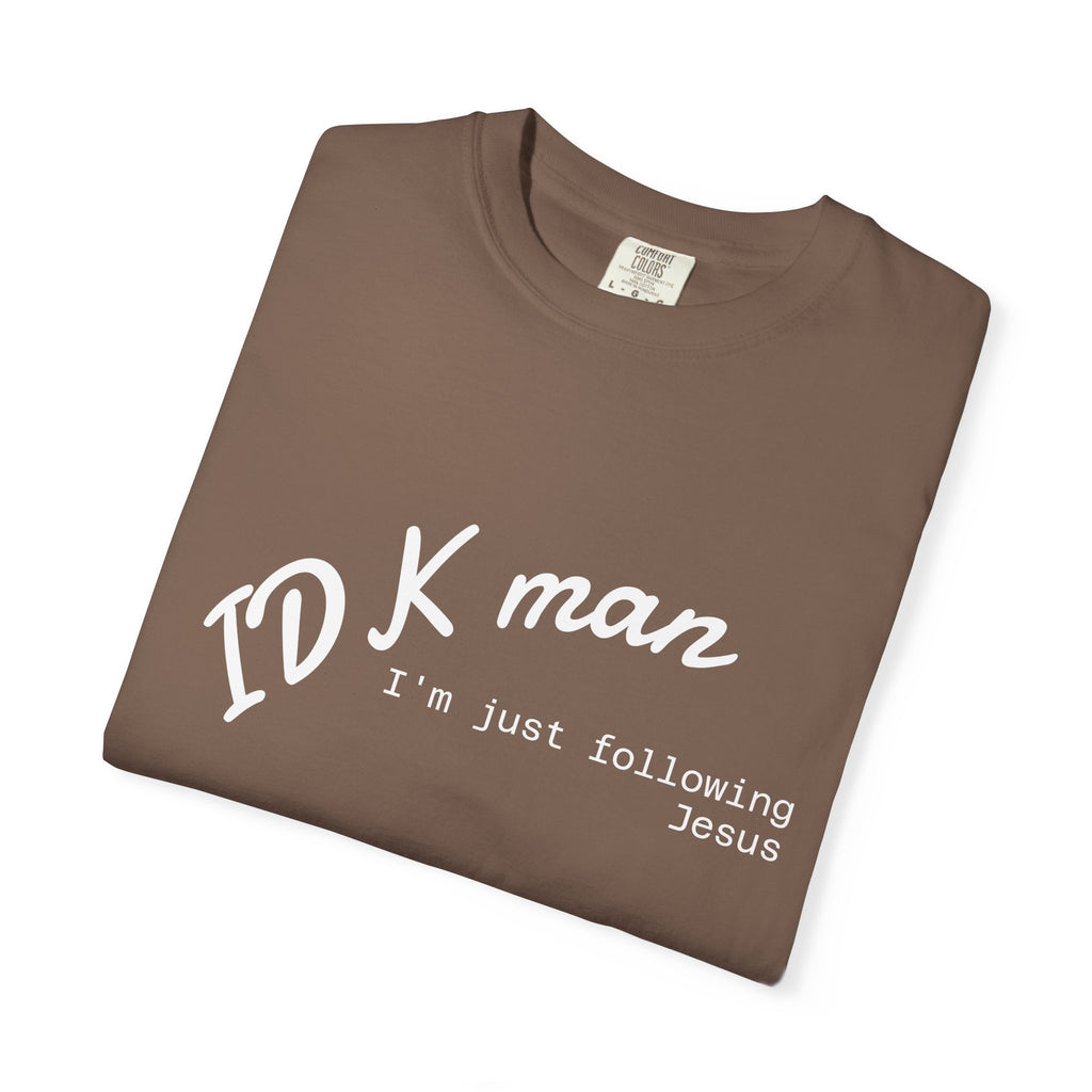 IDK man I'm just following Jesus Unisex Comfort Colors T-Shirt