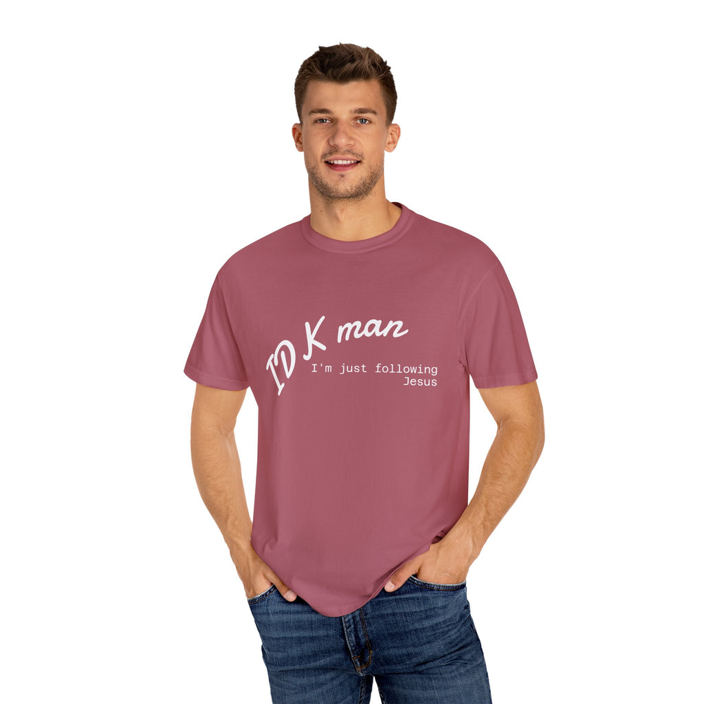 IDK man I'm just following Jesus Unisex Comfort Colors T-Shirt