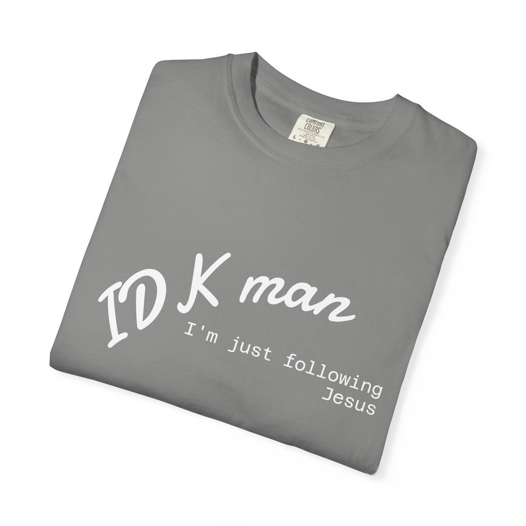IDK man I'm just following Jesus Unisex Comfort Colors T-Shirt
