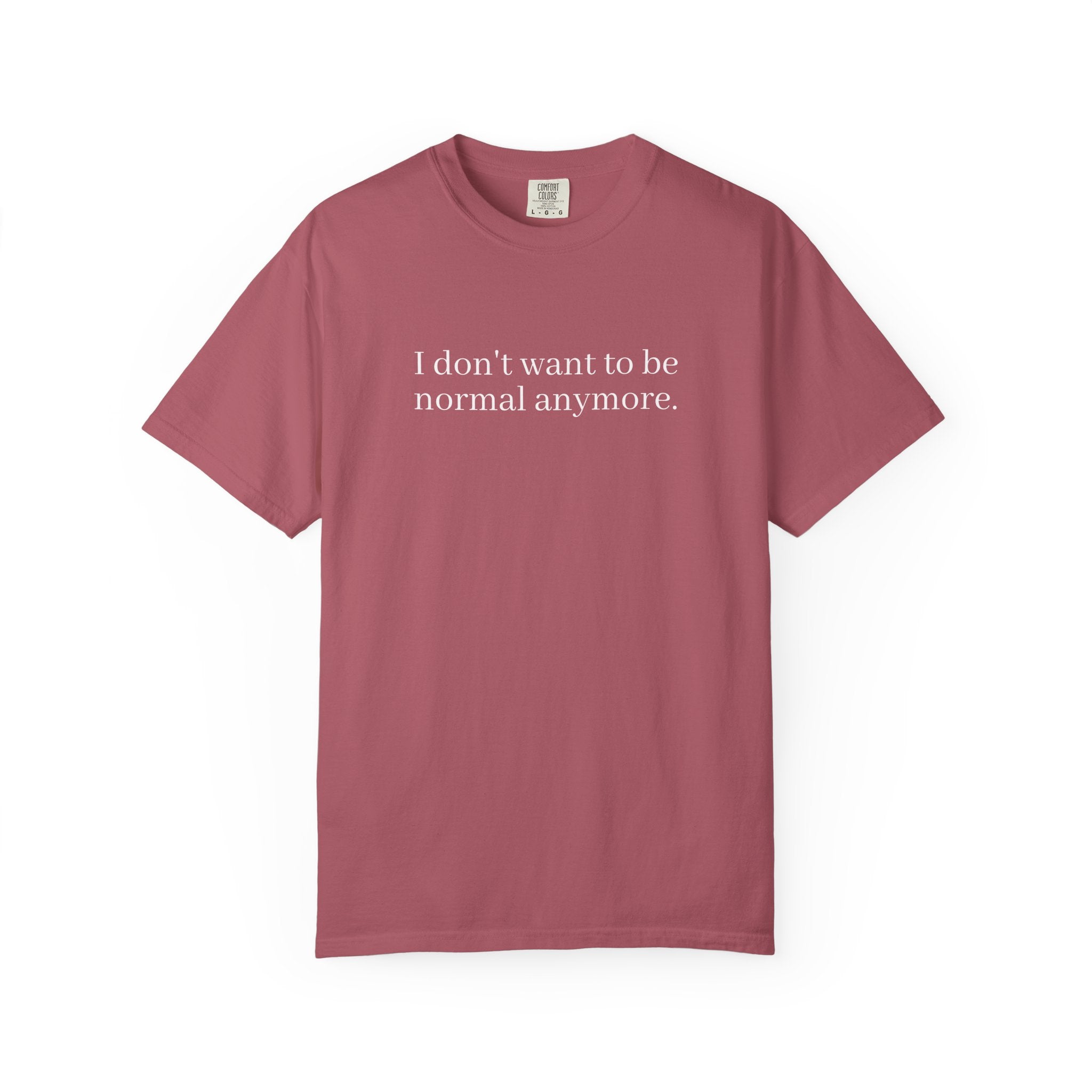 I Don't Want To Be Normal Anymore Tee Unisex Comfort Colors T‑Shirt