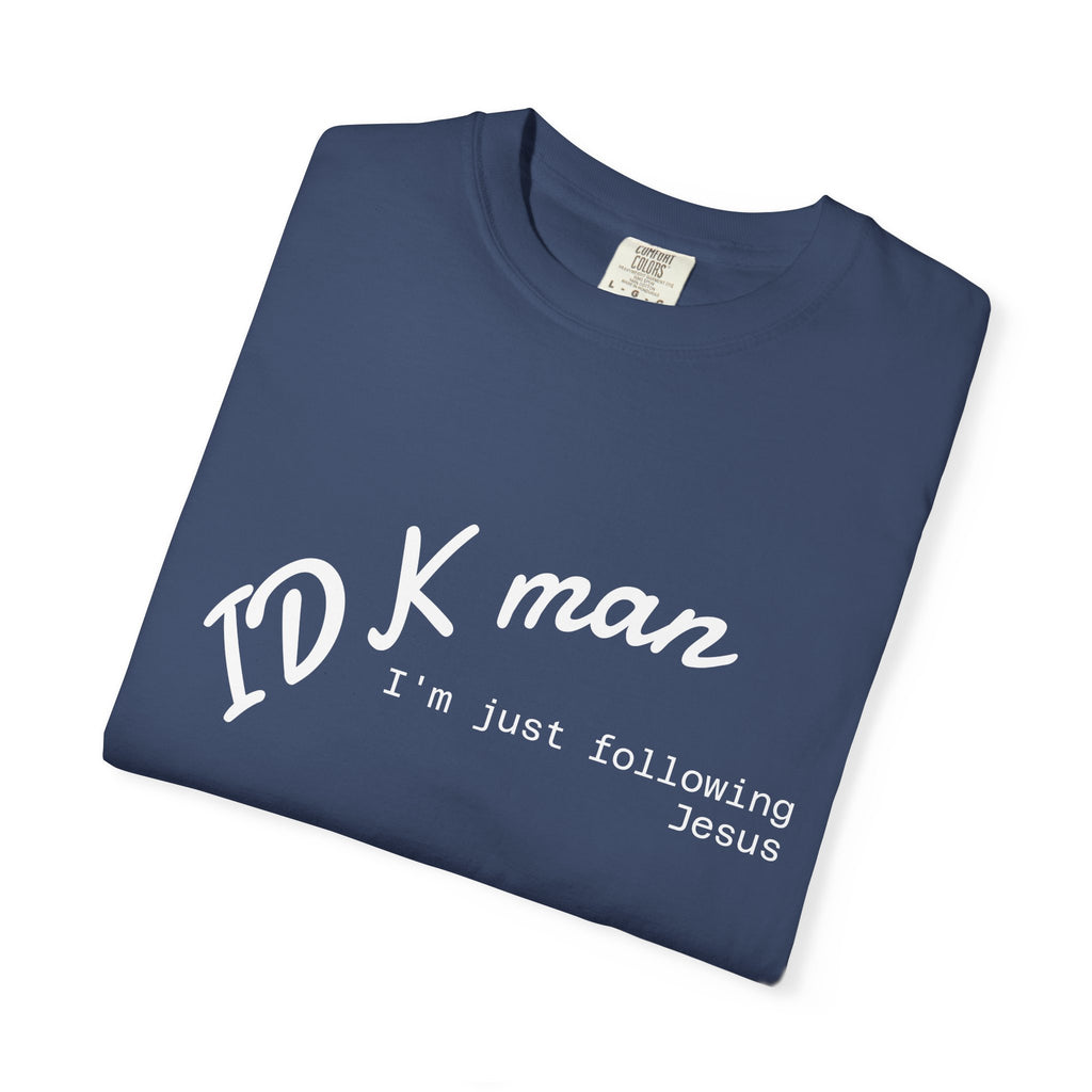 IDK man I'm just following Jesus Unisex Comfort Colors T-Shirt