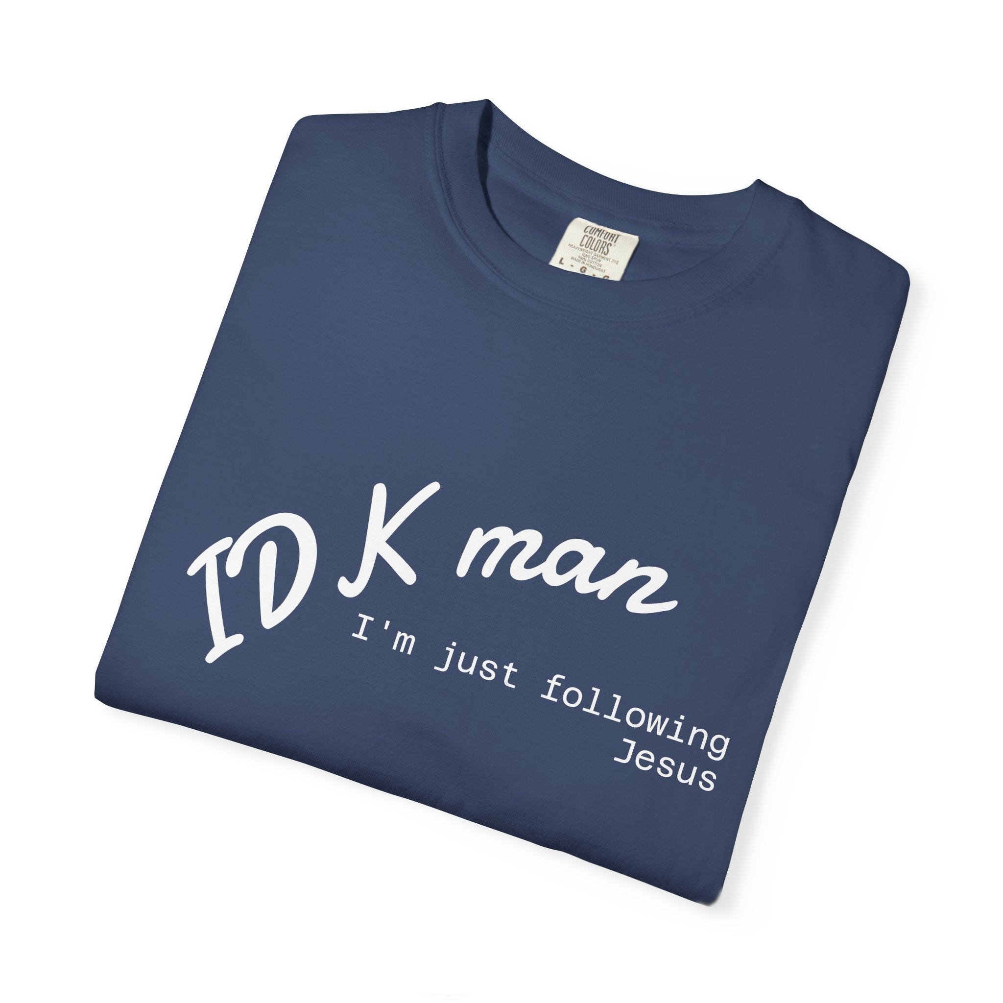 IDK man I'm just following Jesus Unisex Comfort Colors T-Shirt