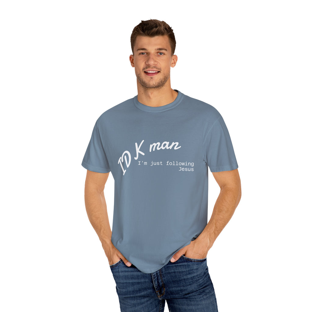 IDK man I'm just following Jesus Unisex Comfort Colors T-Shirt