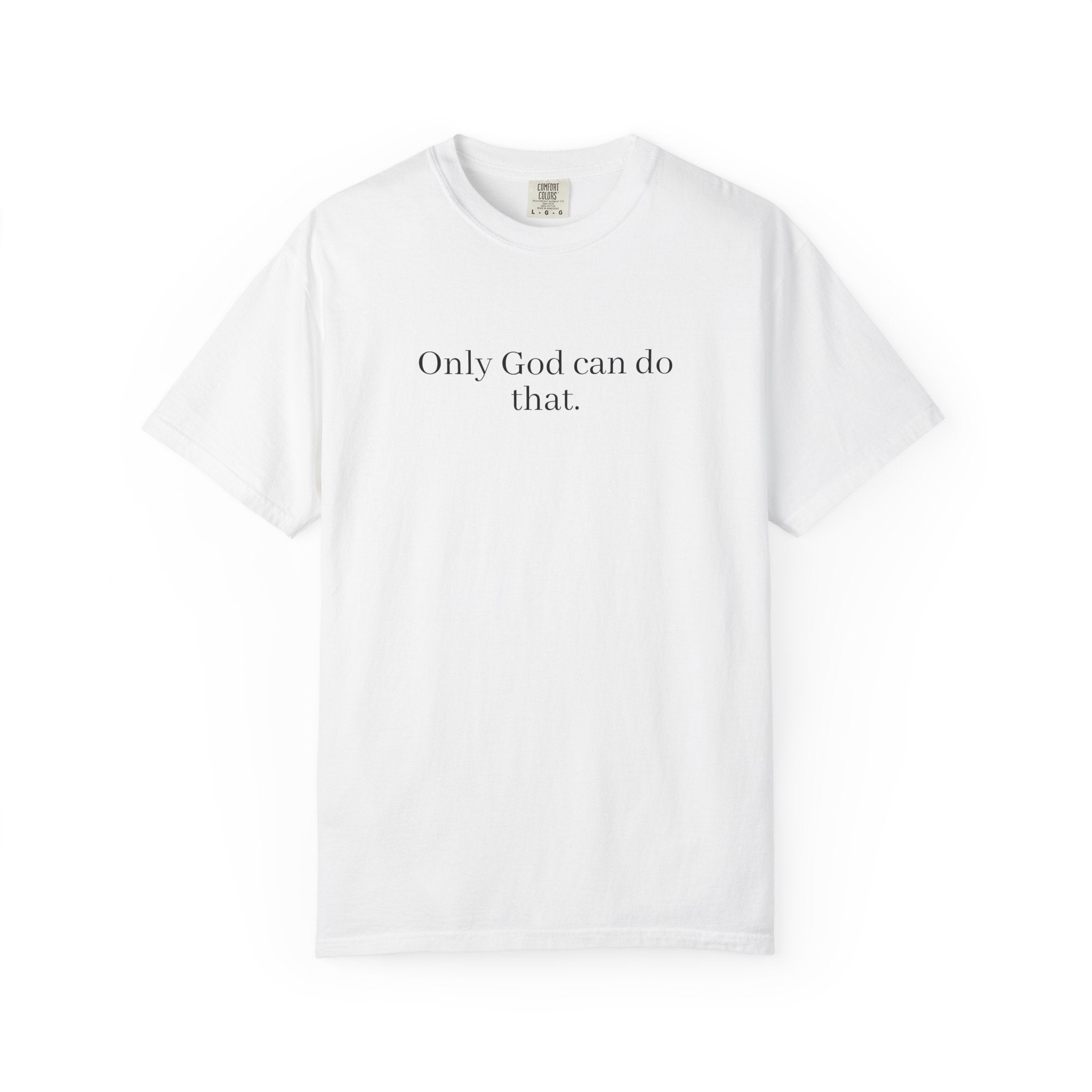 Only God Can Do That Unisex Comfort Colors T-Shirt