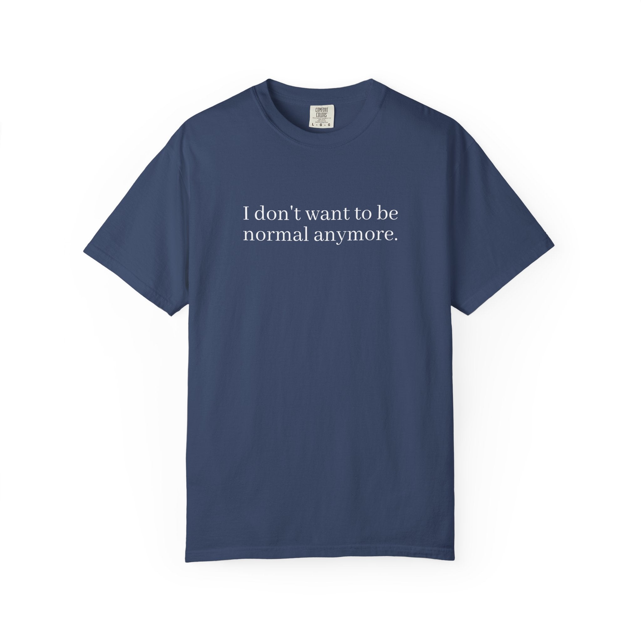 I Don't Want To Be Normal Anymore Tee Unisex Comfort Colors T‑Shirt