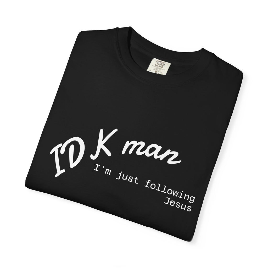 IDK man I'm just following Jesus Unisex Comfort Colors T-Shirt