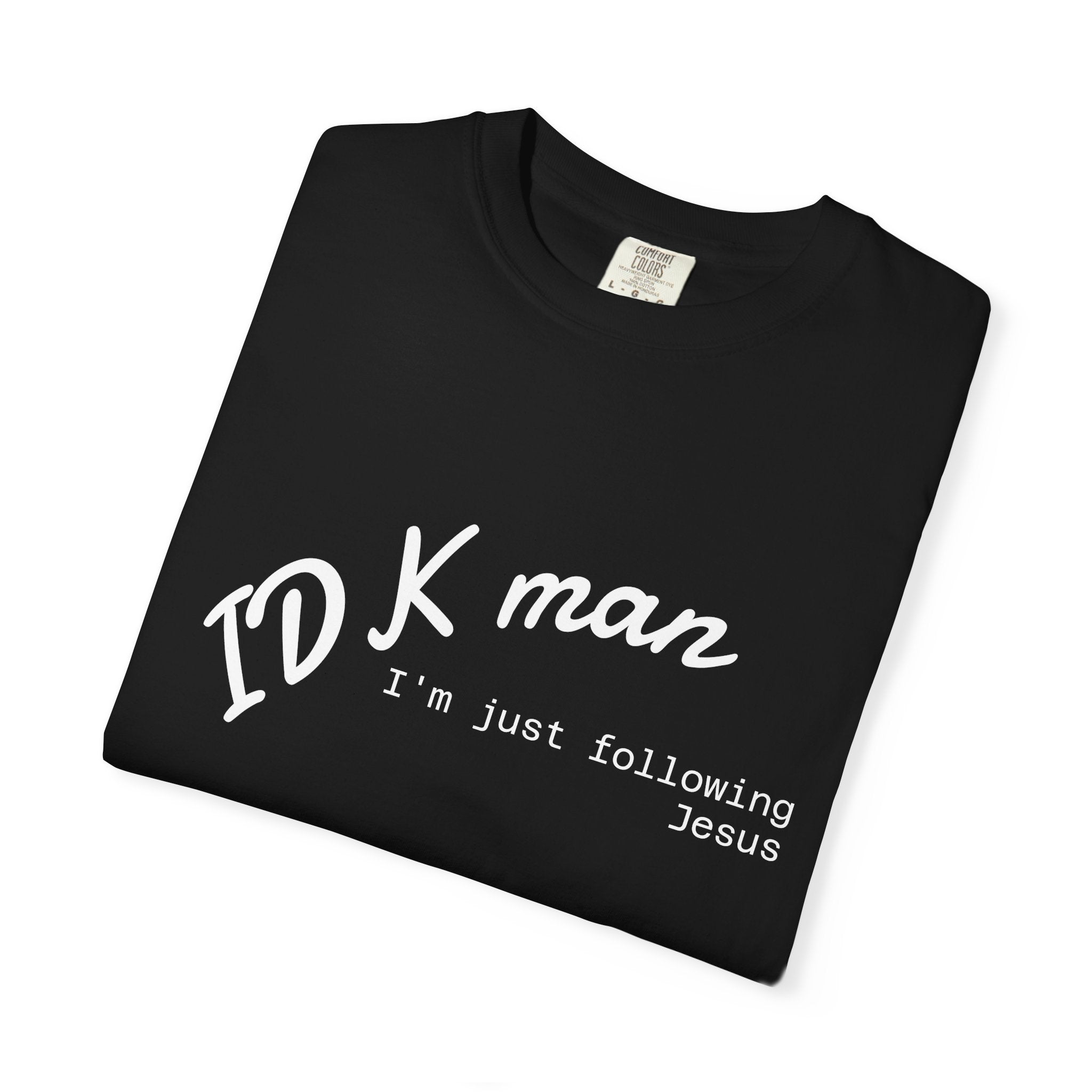 IDK man I'm just following Jesus Unisex Comfort Colors T-Shirt