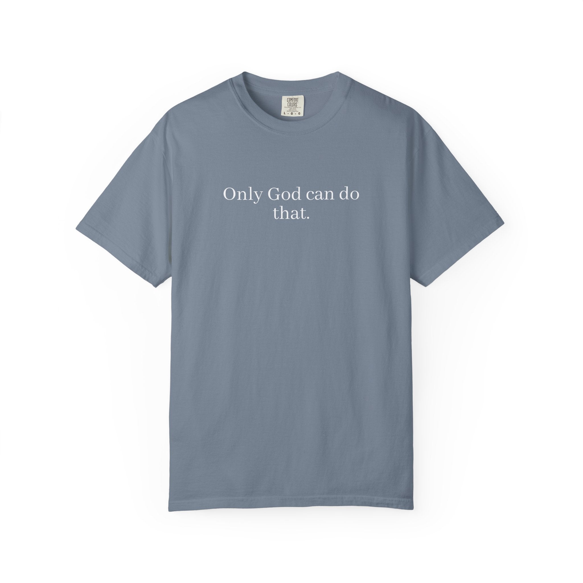 Only God Can Do That Unisex Comfort Colors T-Shirt