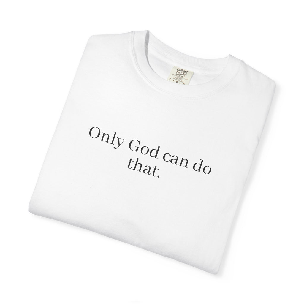 Only God Can Do That Unisex Comfort Colors T-Shirt
