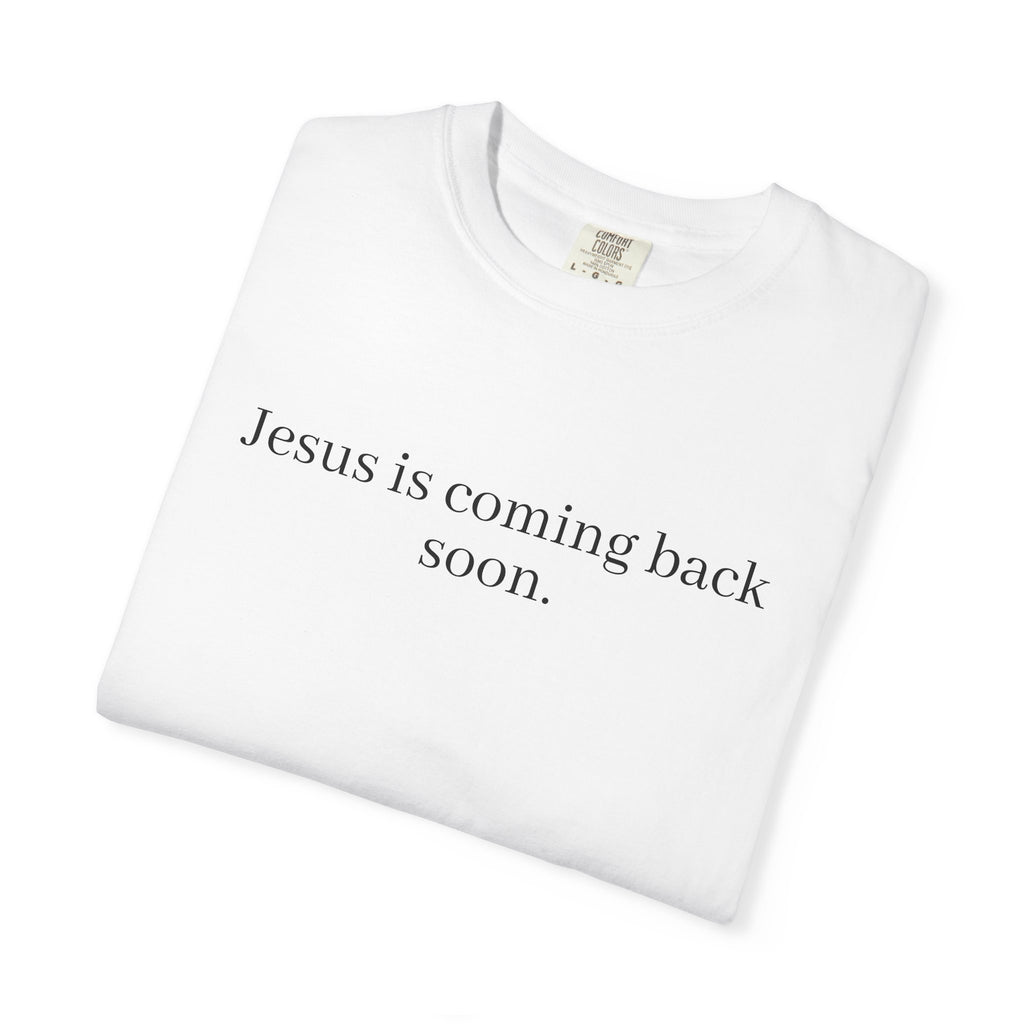 Jesus Is Coming Back Soon Unisex Comfort Colors T-Shirt