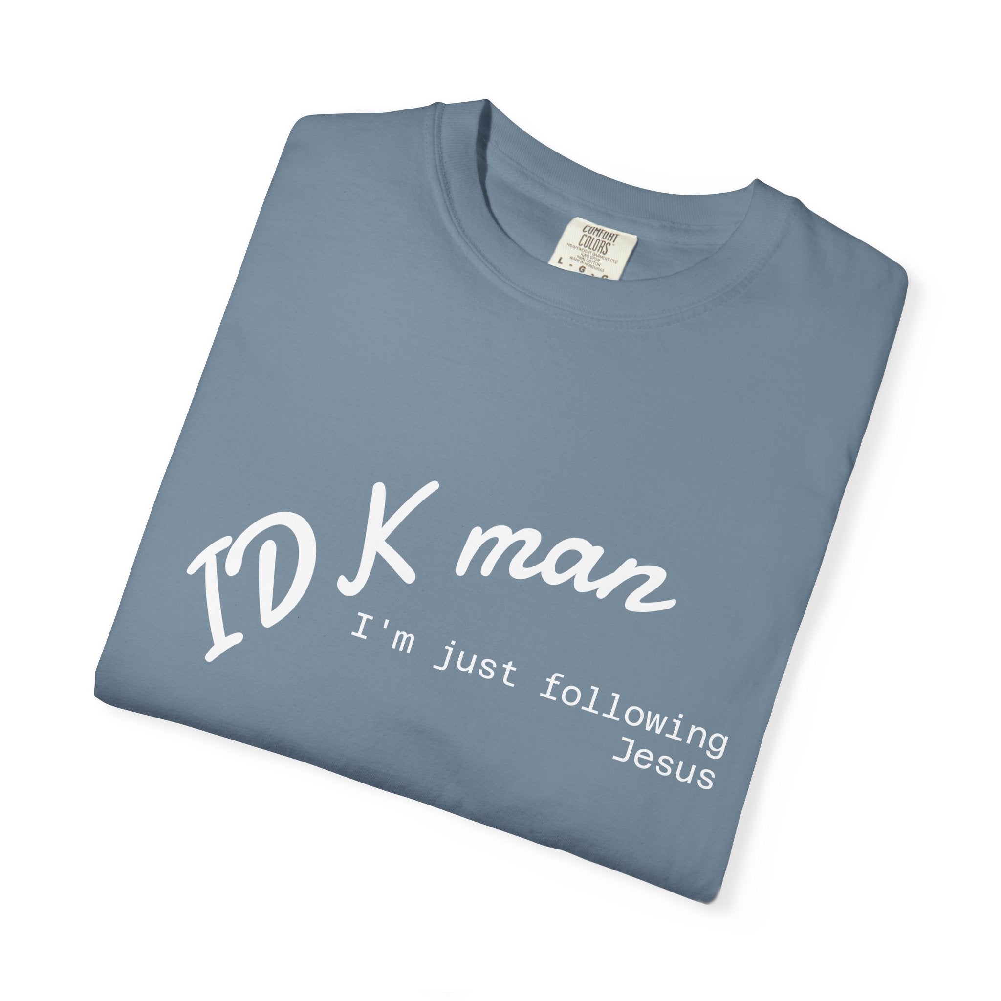 IDK man I'm just following Jesus Unisex Comfort Colors T-Shirt