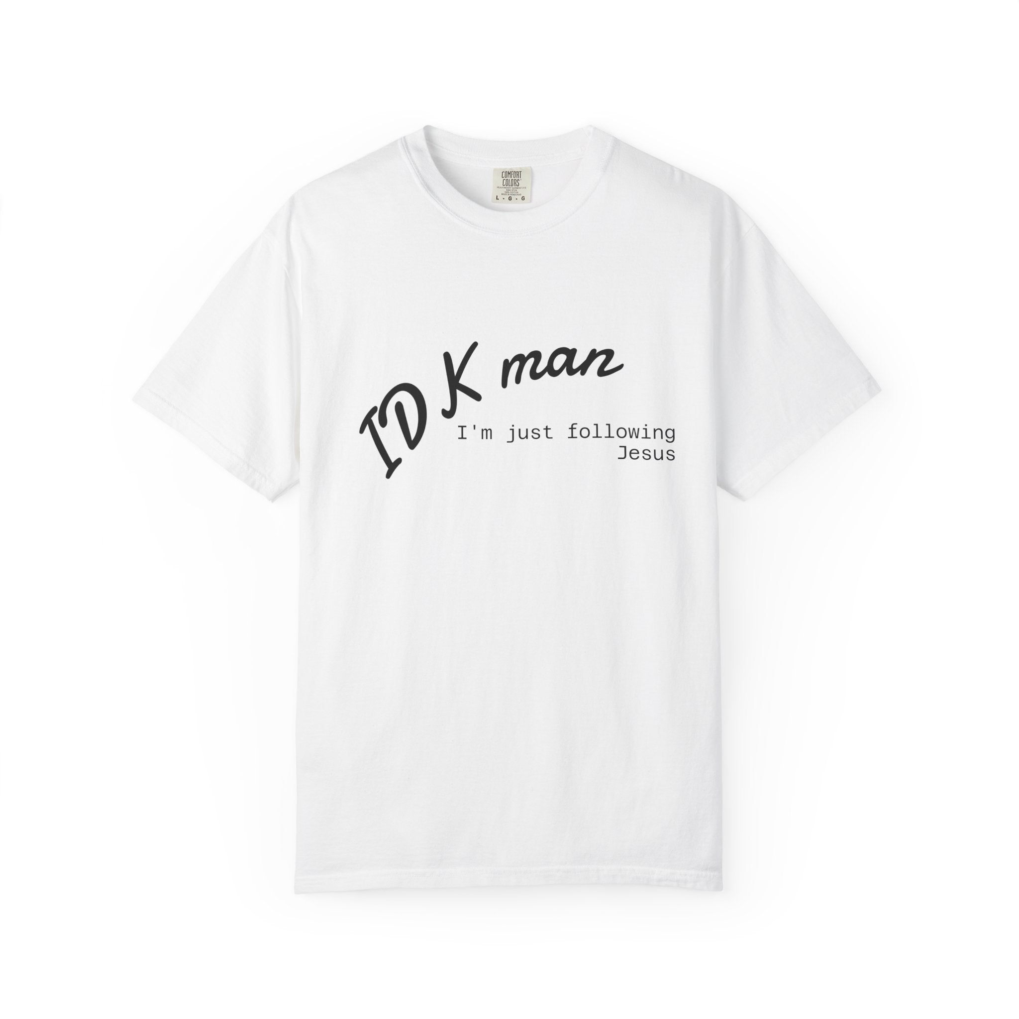 IDK man I'm just following Jesus Unisex Comfort Colors T-Shirt