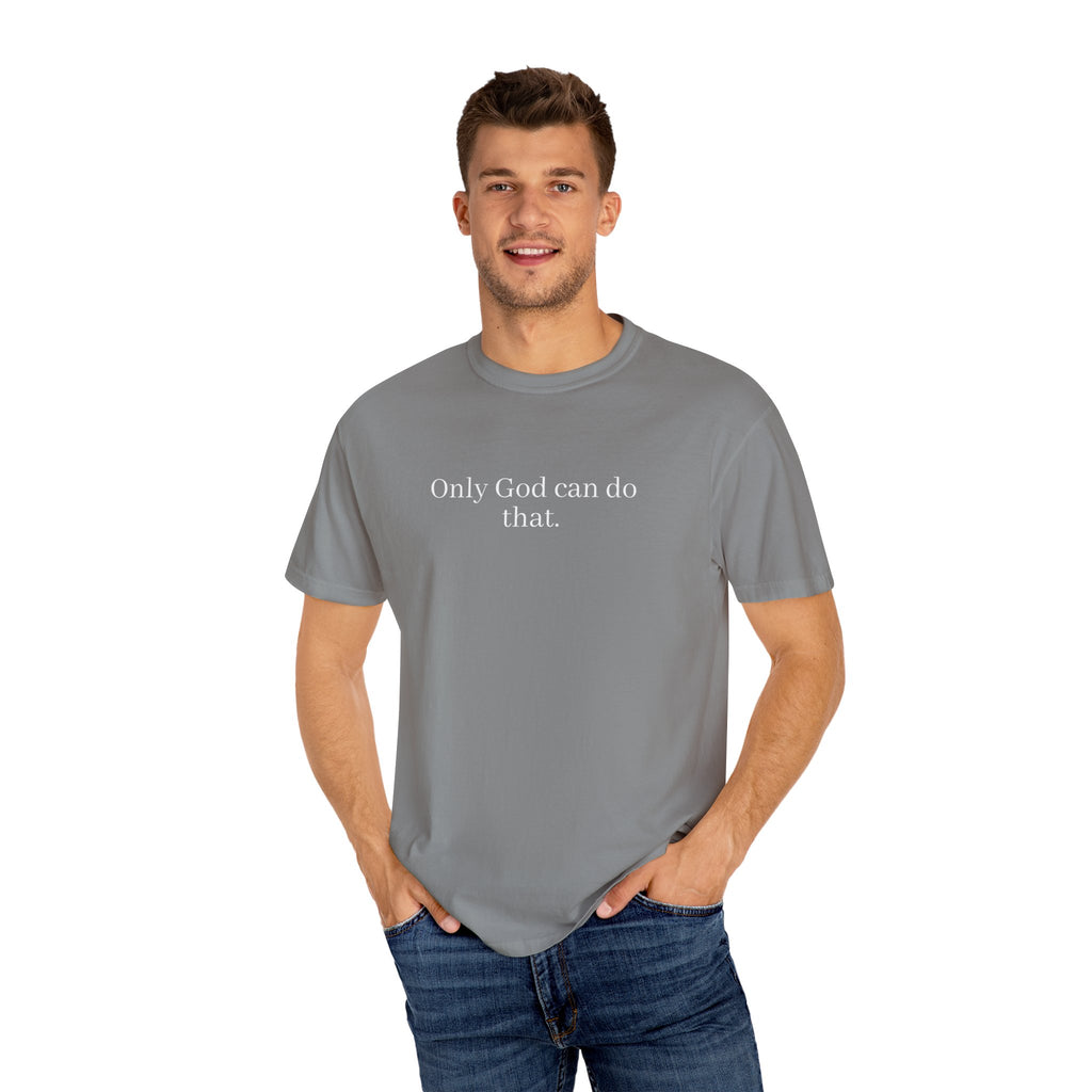 Only God Can Do That Unisex Comfort Colors T-Shirt