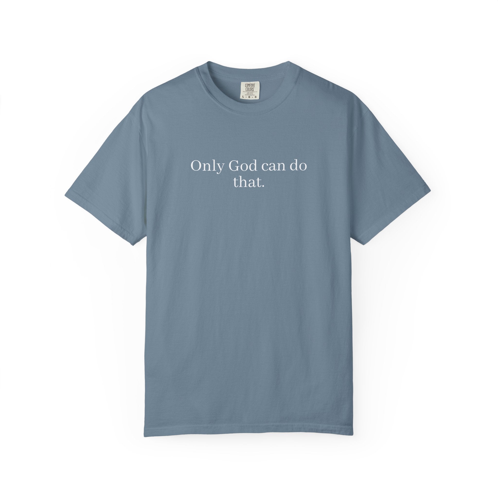 Only God Can Do That Unisex Comfort Colors T-Shirt